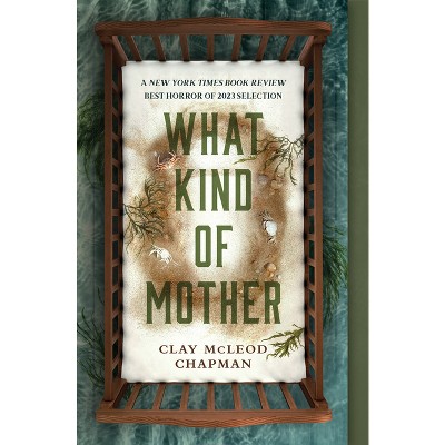 What Kind of Mother - by Clay McLeod Chapman