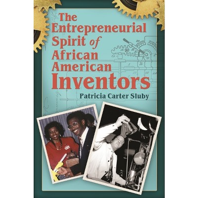The Entrepreneurial Spirit of African American Inventors - by  Patricia Sluby (Hardcover)