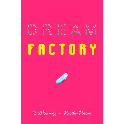 Dream Factory - by  Brad Barkley & Heather Hepler (Paperback)