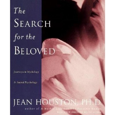 The Search for the Beloved - (Inner Work Book) 2nd Edition by  Jean Huston (Paperback)