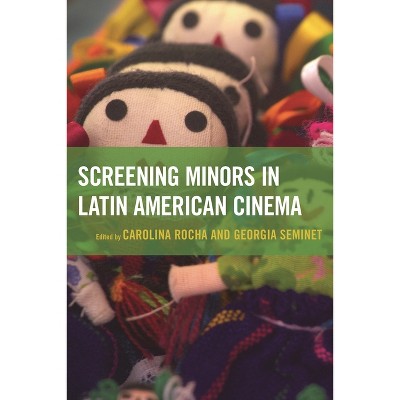 Screening Minors in Latin American Cinema - by  Carolina Rocha & Georgia Seminet (Paperback)