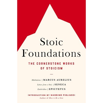 Stoic Foundations - by  Marcus Aurelius & Seneca & Epictetus (Paperback)