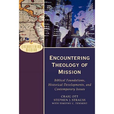 Encountering Theology of Mission - (Encountering Mission) by  Craig Ott & Stephen J Strauss & Timothy C Tennent (Paperback)