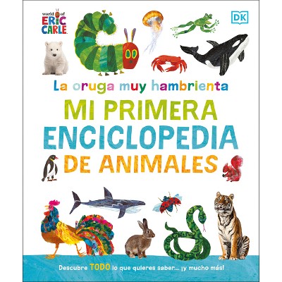 La Oruga Muy Hambrienta Mi Primera Enciclopedia de Animales (the Very Hungry Caterpillar's Very First Animal Encyclopedia) - by  DK (Hardcover)