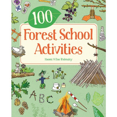 100 Forest School Activities - by  Naomi Walmsley & Dan Walmsley (Paperback)