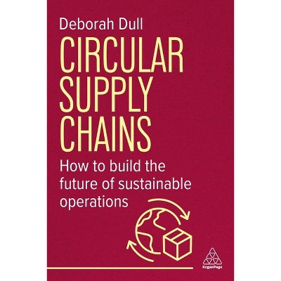 Circular Supply Chains - by  Deborah Dull (Paperback)
