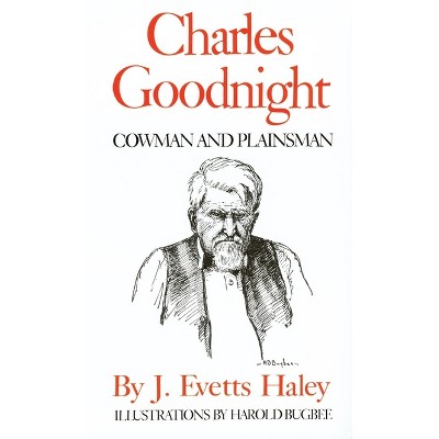 Charles Goodnight - by  J Evetts Haley (Paperback)