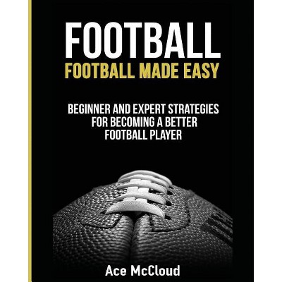 Football - (American Football Coaching Playing Training Tactic) by  Ace McCloud (Paperback)