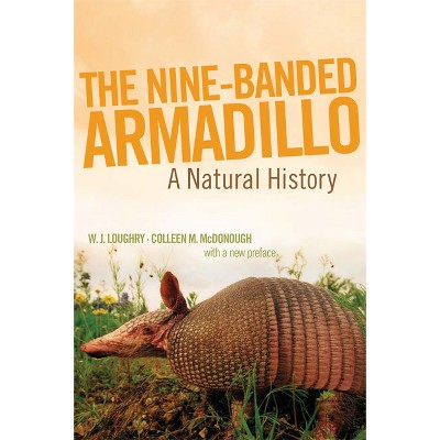 The Nine-Banded Armadillo - (Animal Natural History) by W J Loughry & Colleen M McDonough
