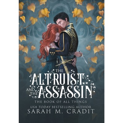 The Altruist and the Assassin - (The Book of All Things) by  Sarah M Cradit (Hardcover)
