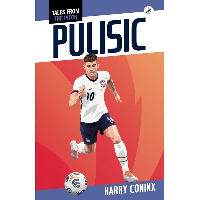 Pulisic - (Tales from the Pitch) by  Harry Coninx (Paperback)