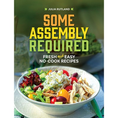 Some Assembly Required - (Homestyle Kitchen Cookbooks) by  Julia Rutland (Hardcover)