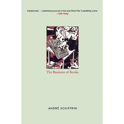 The Business of Books - by  Andre Schiffrin (Paperback)