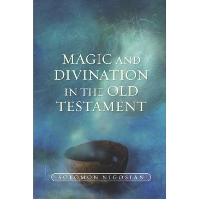 Magic and Divination in the Old Testament - by Solomon Nigosian