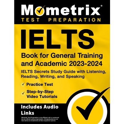 Ielts Book for General Training and Academic 2023-2024 - Ielts Secrets Study Guide with Listening, Reading, Writing, and Speaking, Practice Test,
