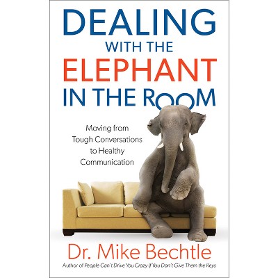 Dealing with the Elephant in the Room - by  Mike Bechtle (Paperback)