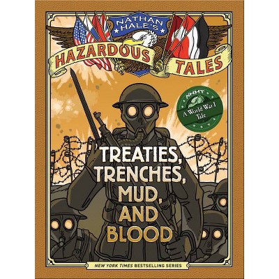 Treaties, Trenches, Mud, and Blood - (Nathan Hale's Hazardous Tales) by  Nathan Hale (Hardcover)