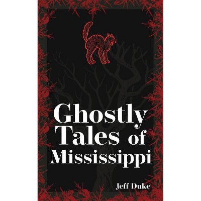 Ghostly Tales of Mississippi - (Hauntings, Horrors & Scary Ghost Stories) 2nd Edition by  Jeff Duke (Paperback)