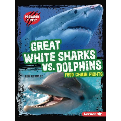 Great White Sharks vs. Dolphins - (Predator vs. Prey) by  Ben Hubbard (Paperback)