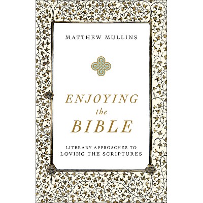 Enjoying the Bible - by  Matthew Mullins (Paperback)