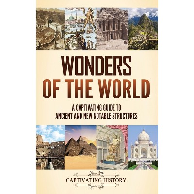 Wonders of the World - by  Captivating History (Hardcover)