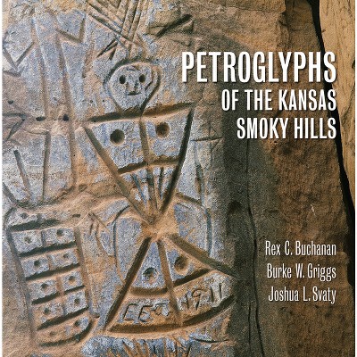 Petroglyphs of the Kansas Smoky Hills - by  Rex Buchanan & Burke Griggs & A01 (Hardcover)