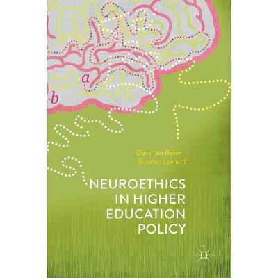 Neuroethics in Higher Education Policy - by  Dana Lee Baker & Brandon Leonard (Hardcover)