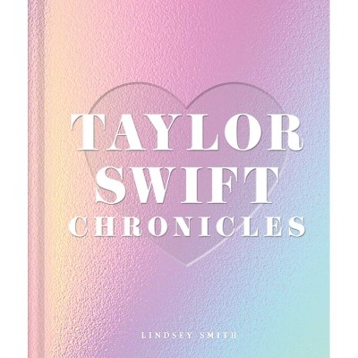 Taylor Swift Chronicles - by  Lindsey Smith (Hardcover)
