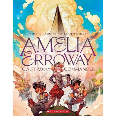Amelia Erroway: Castaway Commander: A Graphic Novel - by  Betsy Peterschmidt (Paperback)