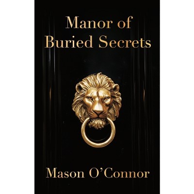 Manor of Buried Secrets - by  Mason O'Connor (Paperback)