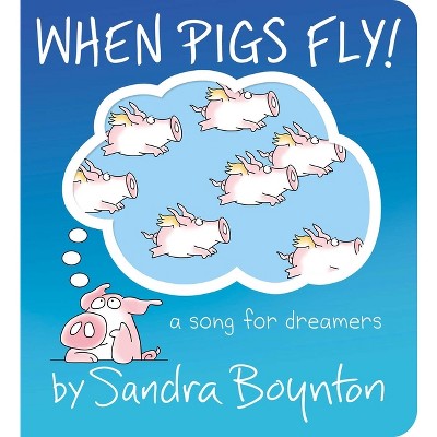 When Pigs Fly! - (Boynton on Board) by  Sandra Boynton (Board Book)