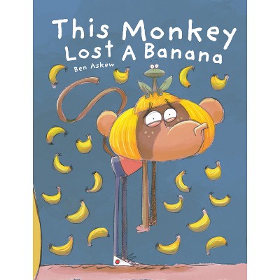 This Monkey Lost a Banana - by  Ben Askew (Hardcover)