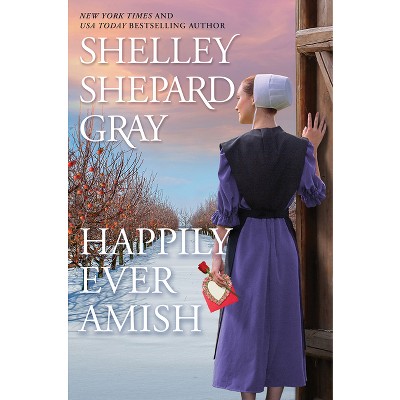 Happily Ever Amish - (The Amish of Apple Creek) by  Shelley Shepard Gray (Hardcover)
