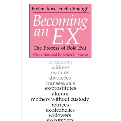 Becoming an Ex - (Process of Role Exit) 2nd Edition by  Helen Rose Fuchs Ebaugh (Paperback)