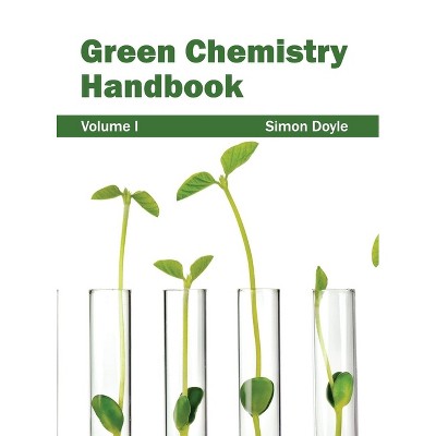Green Chemistry Handbook: Volume I - by  Simon Doyle (Hardcover)
