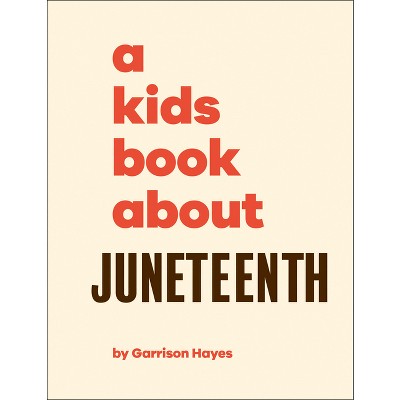 A Kids Book about Juneteenth - by  Garrison Hayes (Hardcover)