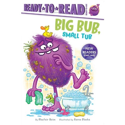 Big Bub, Small Tub - (Ready-To-Read) by Alastair Heim