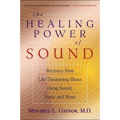 The Healing Power of Sound - by  Mitchell L Gaynor (Paperback)