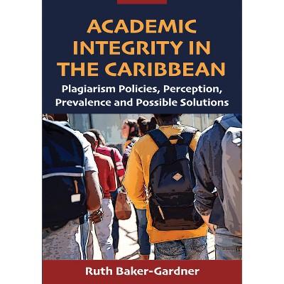 Academic Integrity in the Caribbean - by  Ruth Baker-Gardner (Paperback)